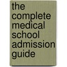 The Complete Medical School Admission Guide by Paul Psy.D. Toote