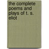 The Complete Poems and Plays of T. S. Eliot by T-S. Eliot