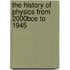 The History of Physics from 2000Bce to 1945