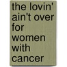 The Lovin' Ain't Over for Women with Cancer by Ralph And Barbara