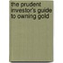 The Prudent Investor's Guide to Owning Gold