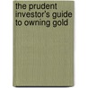 The Prudent Investor's Guide to Owning Gold door None
