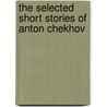 The Selected Short Stories of Anton Chekhov door Anton Chekhov