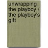 Unwrapping The Playboy / The Playboy's Gift by Teresa Carpenter