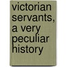 Victorian Servants, a Very Peculiar History door Fiona Macdonald