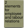 2 Elements for Employee and Labour Relations door William A. Howatt