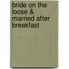 Bride on the Loose & Married After Breakfast by Renee Roszel