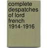 Complete Despatches of Lord French 1914-1916 door John French