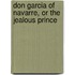 Don Garcia of Navarre, Or the Jealous Prince