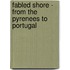 Fabled Shore - from the Pyrenees to Portugal