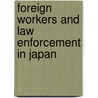 Foreign Workers and Law Enforcement in Japan door Wolfgang Herbert