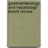 Gastroenterology and Hepatology Board Review