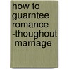 How to Guarntee Romance -Thoughout  Marriage door Russell Wright