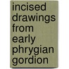 Incised Drawings from Early Phrygian Gordion door Lynn Roller
