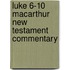 Luke 6-10 Macarthur New Testament Commentary