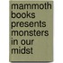 Mammoth Books Presents Monsters in Our Midst