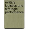 Military Logistics and Strategic Performance door Thomas M.M. Kane