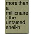 More Than A Millionaire / The Untamed Sheikh