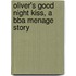Oliver's Good Night Kiss, a Bba Menage Story