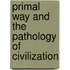 Primal Way and the Pathology of Civilization