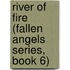 River of Fire (Fallen Angels Series, Book 6)