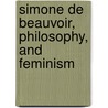 Simone De Beauvoir, Philosophy, and Feminism door Professor Nancy Bauer
