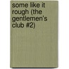 Some Like It Rough (The Gentlemen's Club #2) door Gale Stanley