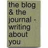 The Blog & the Journal - Writing About You door Cecilia Tanner