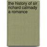 The History of Sir Richard Calmady a Romance door Lucas Malet