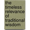 The Timeless Relevance of Traditional Wisdom door M. Ali Lakhani