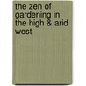 The Zen of Gardening in the High & Arid West by David Wann