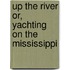 Up the River Or, Yachting on the Mississippi