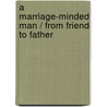 A Marriage-Minded Man / From Friend To Father door Tracy Wolff