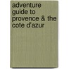 Adventure Guide to Provence & the Cote D'Azur door Ferne Arfin