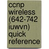Ccnp Wireless (642-742 Iuwvn) Quick Reference door Jerome Henry