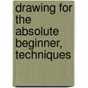 Drawing for the Absolute Beginner, Techniques by Mark Willenbrink