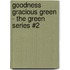Goodness Gracious Green - the Green Series #2