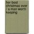 Her Best Christmas Ever / A Man Worth Keeping