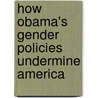 How Obama's Gender Policies Undermine America door Furchtgott-Roth Diana