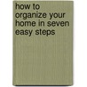 How to Organize Your Home in Seven Easy Steps by Jeanette O'Donnell