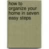How to Organize Your Home in Seven Easy Steps door Jeanette O'Donnell
