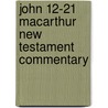John 12-21 Macarthur New Testament Commentary by John F.F. MacArthur