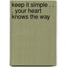 Keep It Simple . . . Your Heart Knows the Way door Linda Bovolotto