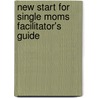 New Start for Single Moms Facilitator's Guide door Thomas Nelson