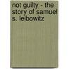 Not Guilty - the Story of Samuel S. Leibowitz door Fred.D. Pasley