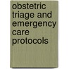 Obstetric Triage and Emergency Care Protocols door Donna Lafontaine