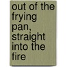 Out of the Frying Pan, Straight Into the Fire by Tina Clinger