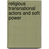 Religious Transnational Actors and Soft Power door Jeffrey Haynes