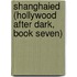 Shanghaied (Hollywood After Dark, Book Seven)