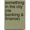 Something in the City (Rle Banking & Finance) door John Benn